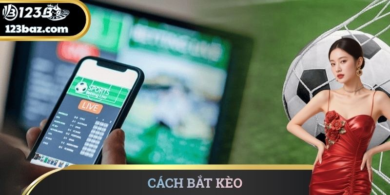 Cách bắt kèo