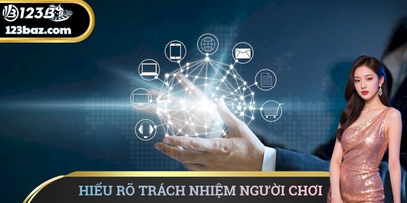 Hiểu rõ trách nhiệm người chơi