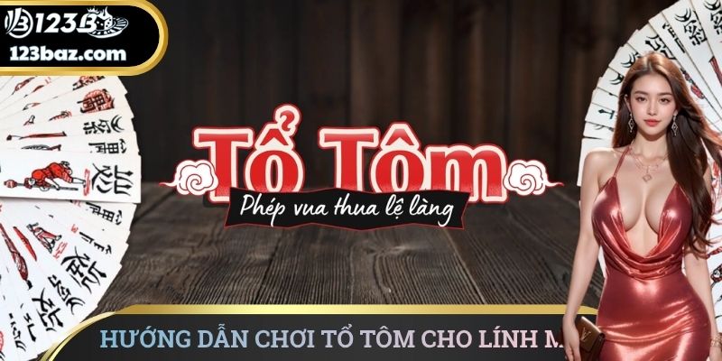 Hướng dẫn chơi Tổ tôm cho lính mới