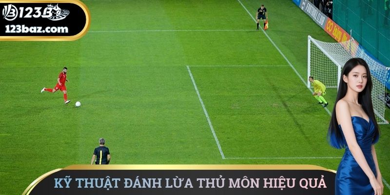 Kỹ thuật đánh lừa thủ môn hiệu quả