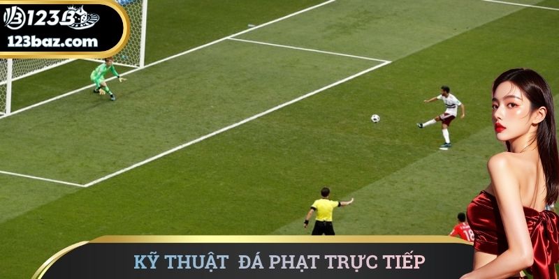 Kỹ thuật thực hiện đá phạt trực tiếp