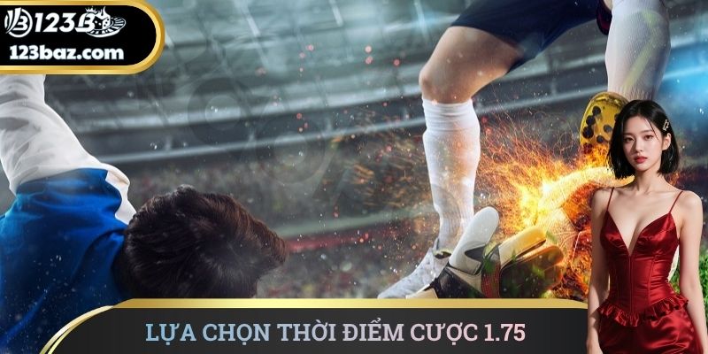 Lựa chọn thời điểm cược 1.75