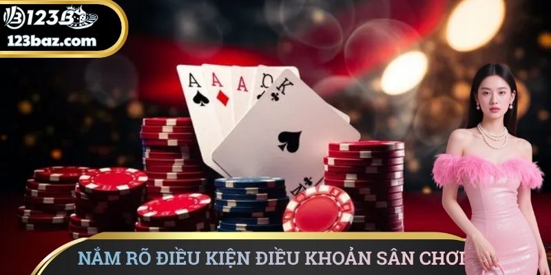 Nắm rõ điều kiện điều khoản sân chơi