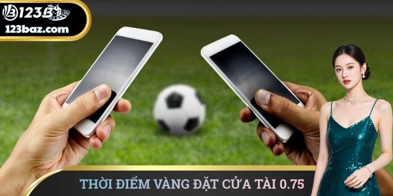 Thời điểm vàng đặt cửa Tài 0.75