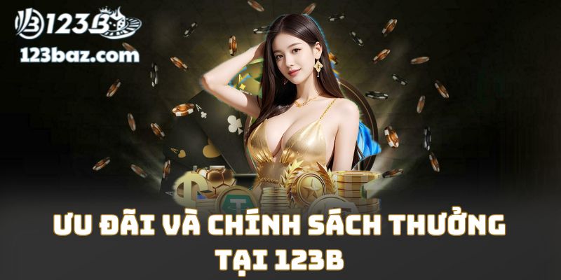 Ưu đãi và chính sách thưởng tại 123B